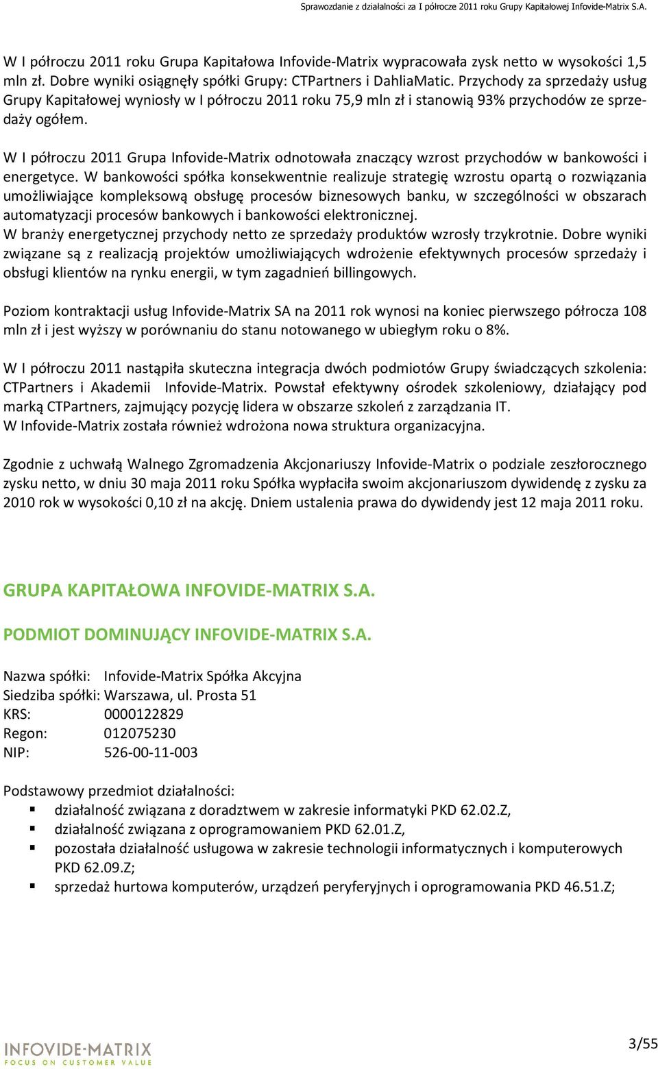 W I półroczu 2011 Grupa Infovide-Matrix odnotowała znaczący wzrost przychodów w bankowości i energetyce.