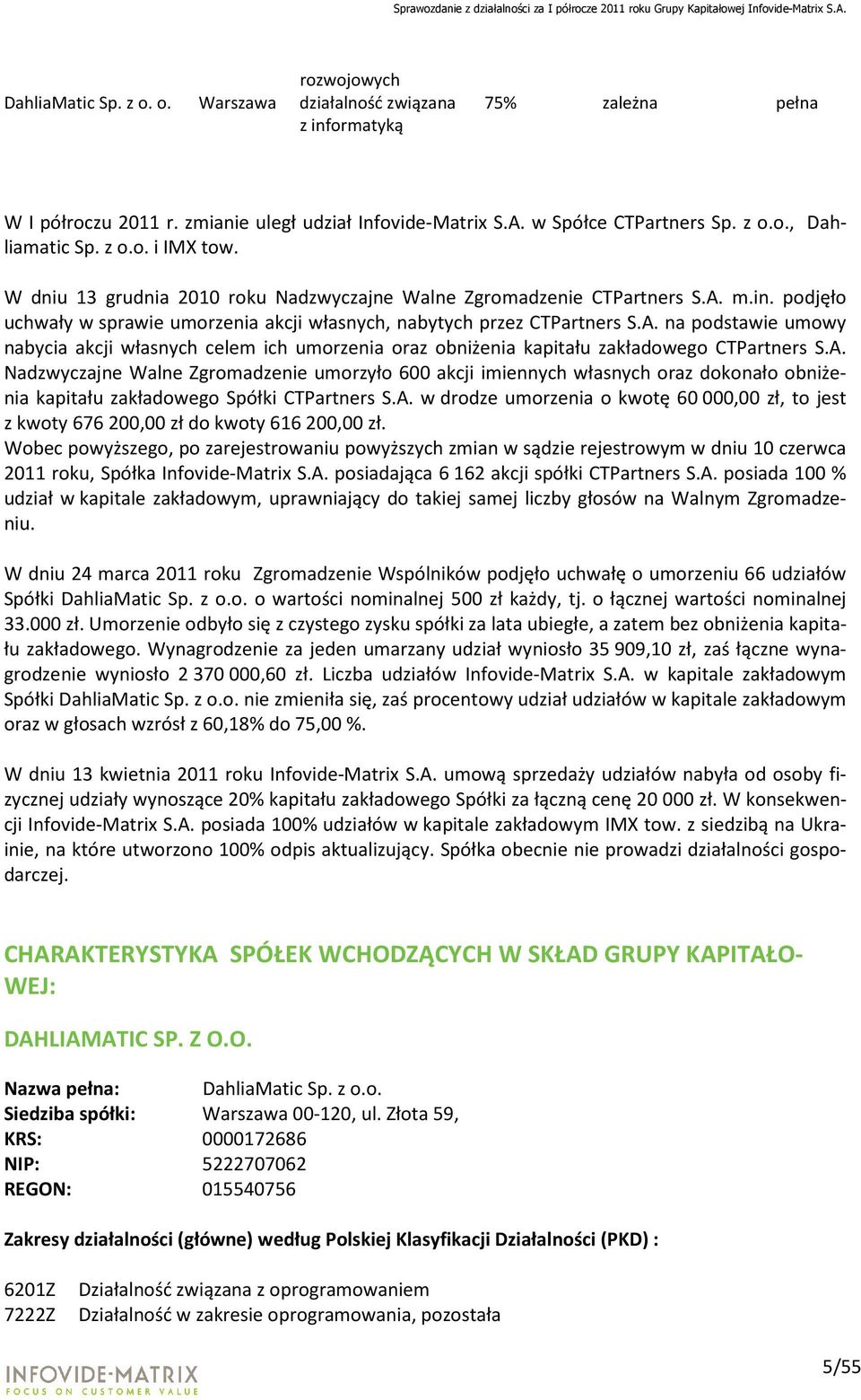 m.in. podjęło uchwały w sprawie umorzenia akcji własnych, nabytych przez CTPartners S.A. na podstawie umowy nabycia akcji własnych celem ich umorzenia oraz obniżenia kapitału zakładowego CTPartners S.