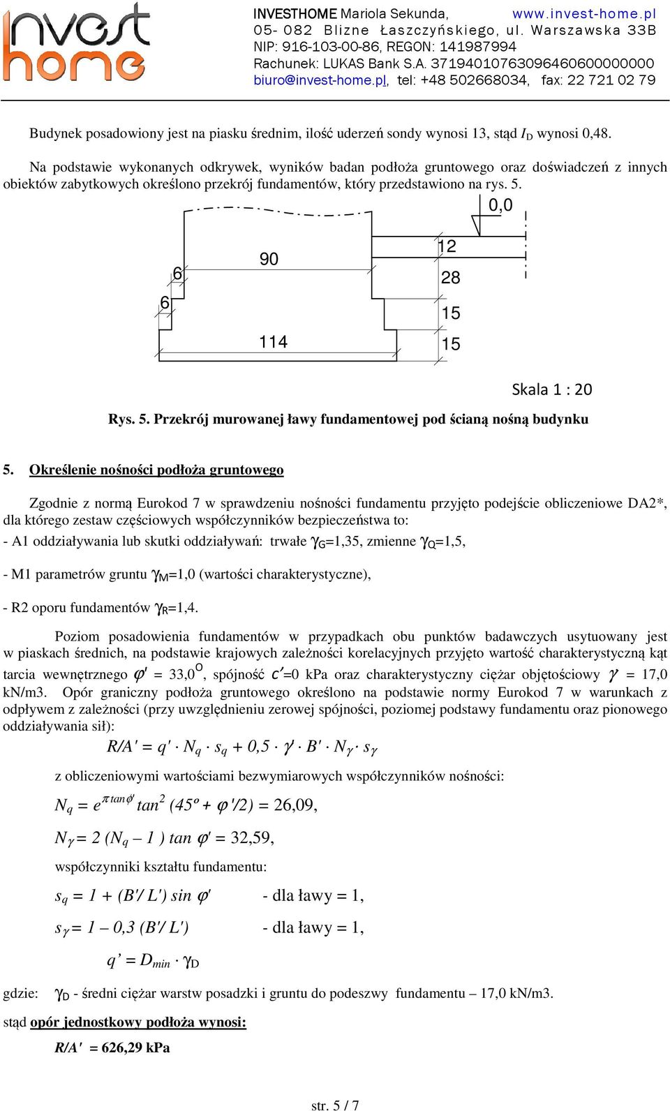 6 6 12 90 28 15 114 15 Skala 1 : 20 Ry. 5. Przekrój murowanej ławy fundamentowej pod ścianą nośną budynku 5.