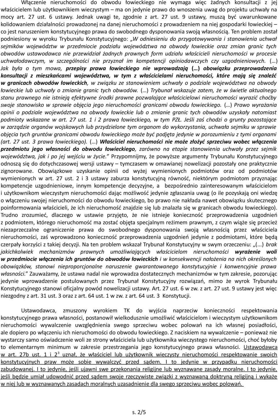 9 ustawy, muszą być uwarunkowane kolidowaniem działalności prowadzonej na danej nieruchomości z prowadzeniem na niej gospodarki łowieckiej co jest naruszeniem konstytucyjnego prawa do swobodnego