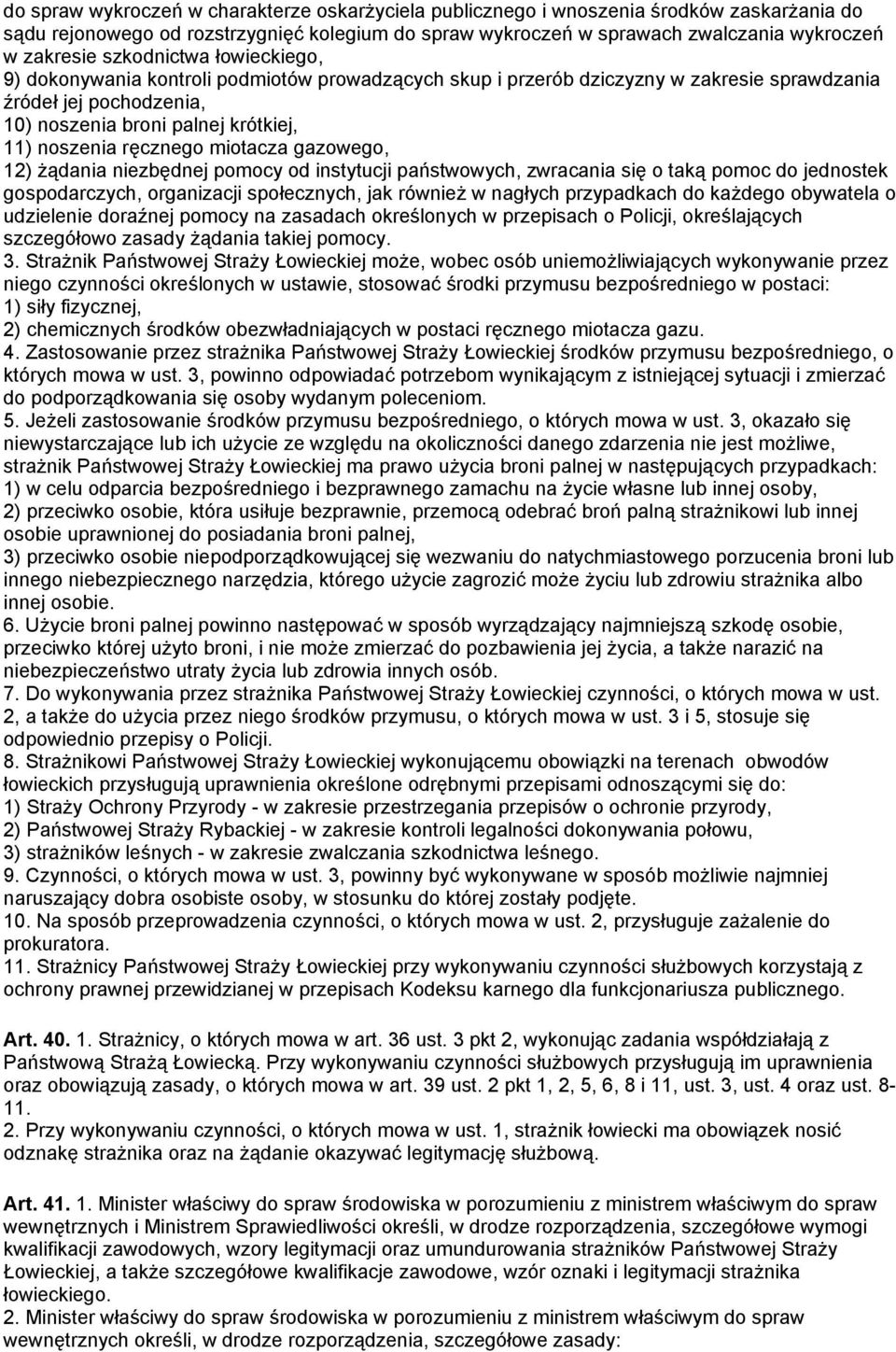 ręcznego miotacza gazowego, 12) żądania niezbędnej pomocy od instytucji państwowych, zwracania się o taką pomoc do jednostek gospodarczych, organizacji społecznych, jak również w nagłych przypadkach