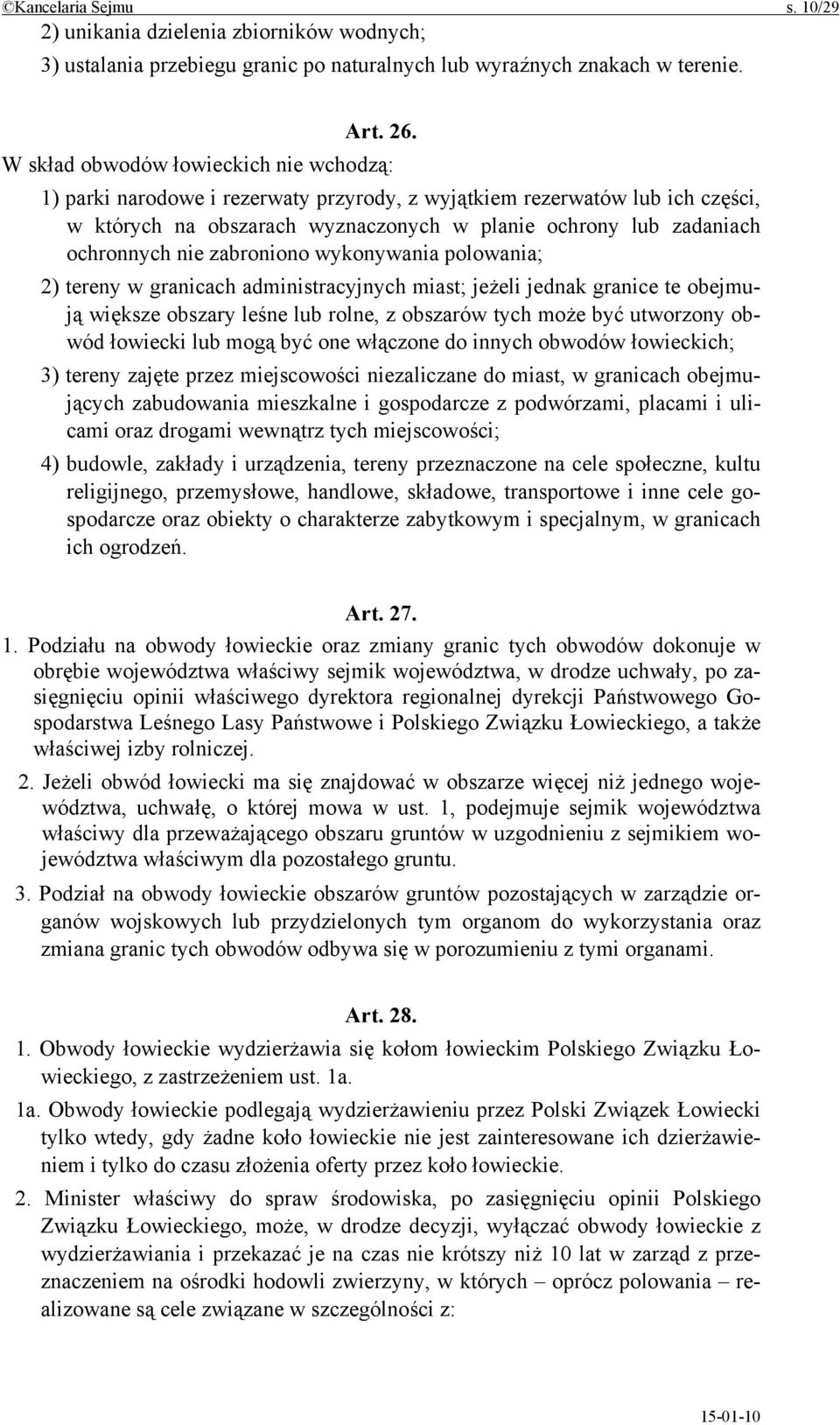 nie zabroniono wykonywania polowania; 2) tereny w granicach administracyjnych miast; jeżeli jednak granice te obejmują większe obszary leśne lub rolne, z obszarów tych może być utworzony obwód