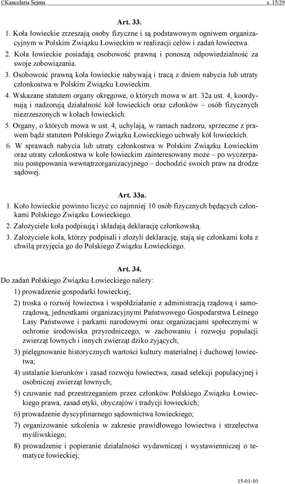 Osobowość prawną koła łowieckie nabywają i tracą z dniem nabycia lub utraty członkostwa w Polskim Związku Łowieckim. 4. Wskazane statutem organy okręgowe, o których mowa w art. 32a ust.