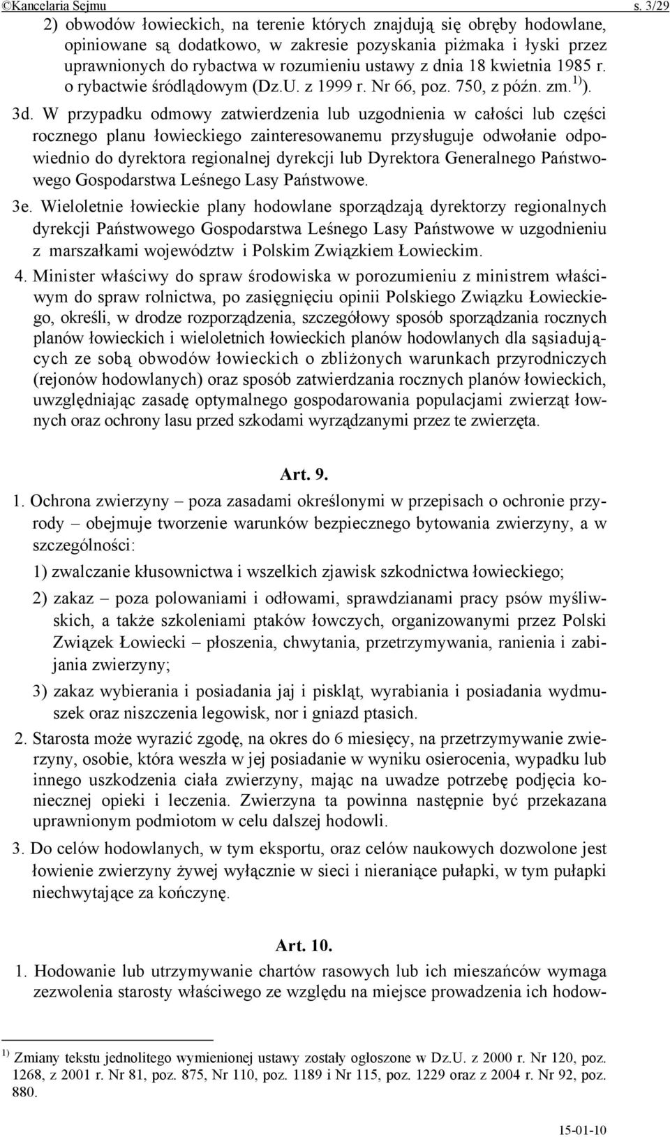 18 kwietnia 1985 r. o rybactwie śródlądowym (Dz.U. z 1999 r. Nr 66, poz. 750, z późn. zm. 1) ). 3d.