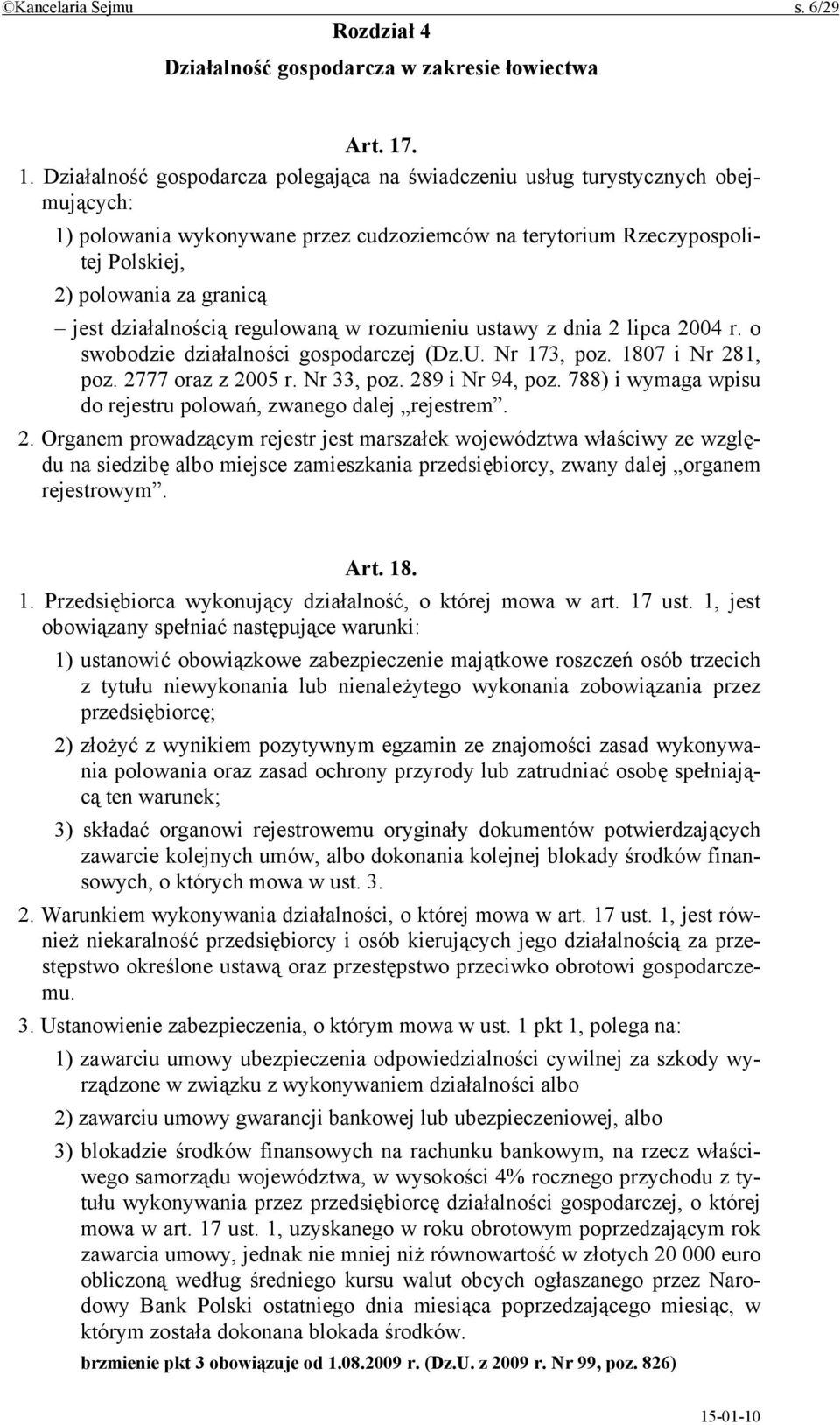 jest działalnością regulowaną w rozumieniu ustawy z dnia 2 lipca 2004 r. o swobodzie działalności gospodarczej (Dz.U. Nr 173, poz. 1807 i Nr 281, poz. 2777 oraz z 2005 r. Nr 33, poz. 289 i Nr 94, poz.