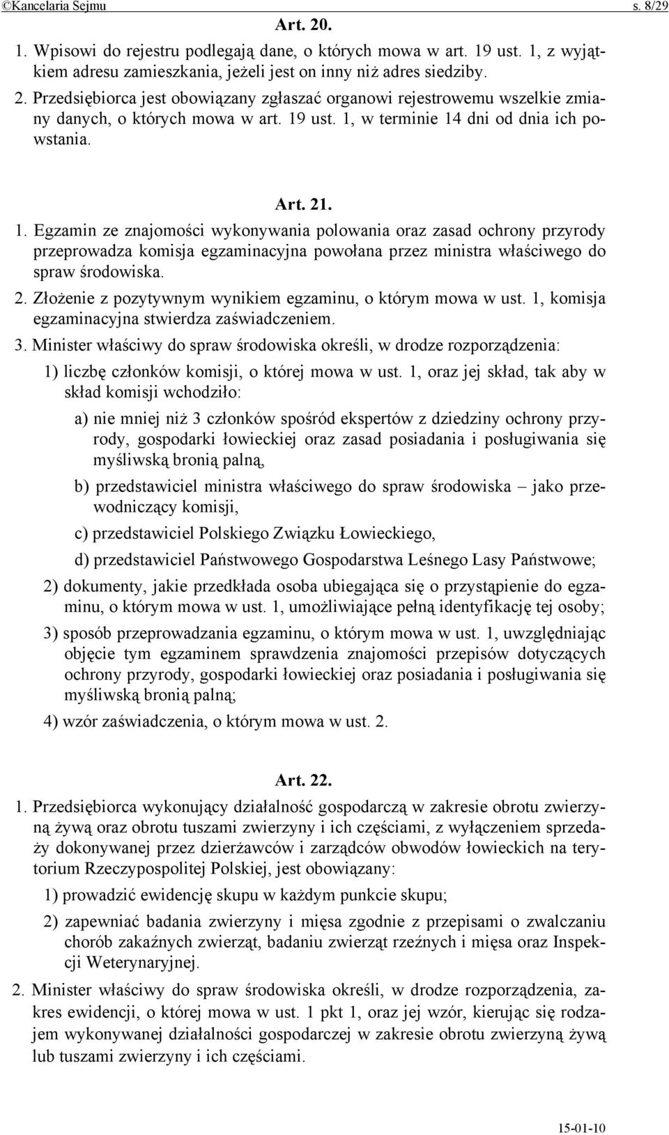 2. Złożenie z pozytywnym wynikiem egzaminu, o którym mowa w ust. 1, komisja egzaminacyjna stwierdza zaświadczeniem. 3.