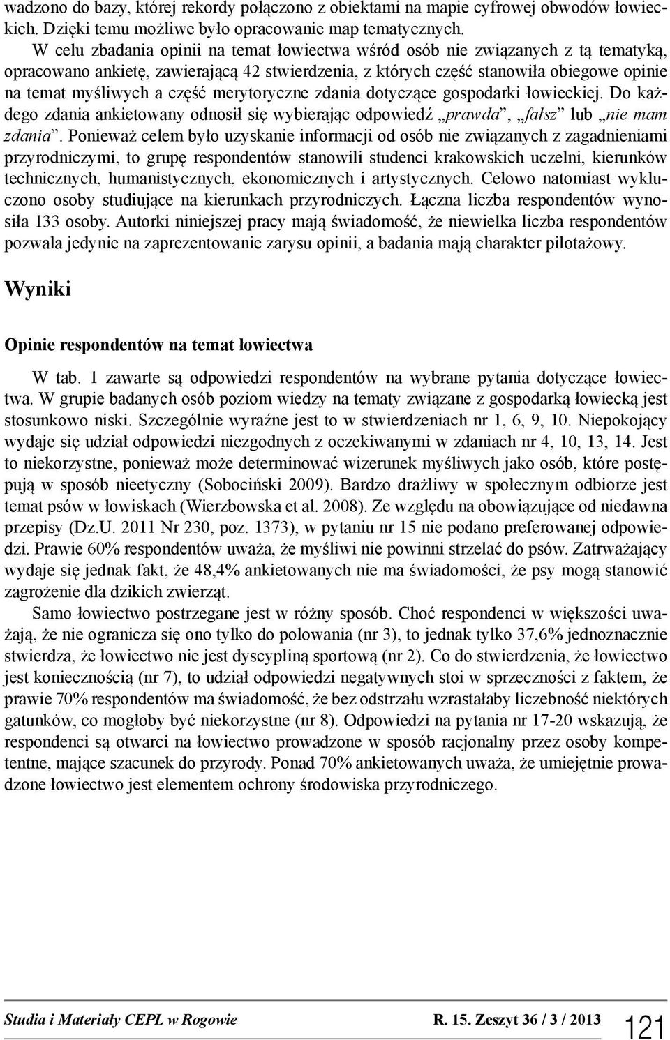 część merytoryczne zdania dotyczące gospodarki łowieckiej. Do każdego zdania ankietowany odnosił się wybierając odpowiedź prawda, fałsz lub nie mam zdania.