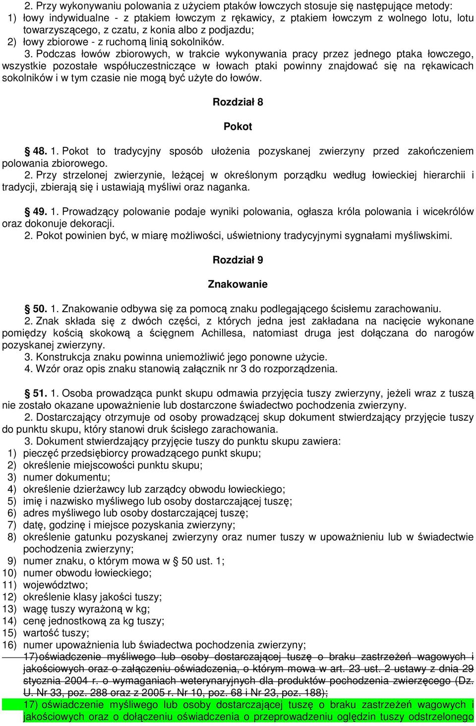 Podczas łowów zbiorowych, w trakcie wykonywania pracy przez jednego ptaka łowczego, wszystkie pozostałe współuczestniczące w łowach ptaki powinny znajdować się na rękawicach sokolników i w tym czasie