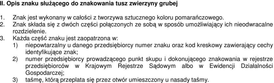 KaŜda część znaku jest zaopatrzona w: 1) niepowtarzalny u danego przedsiębiorcy numer znaku oraz kod kreskowy zawierający cechy identyfikujące znak; 2) numer