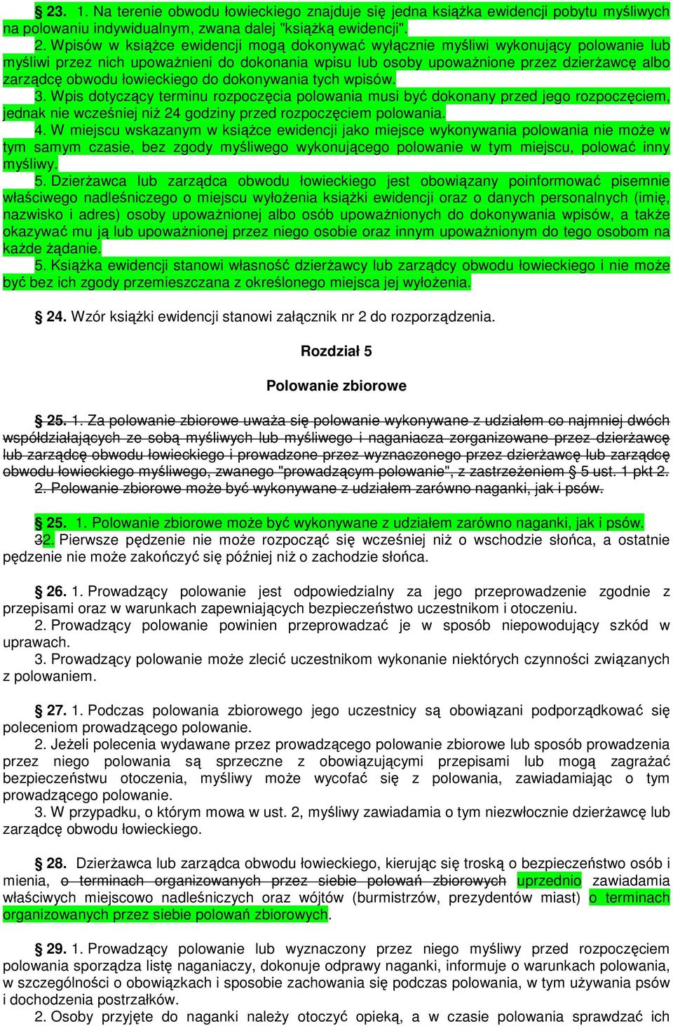 łowieckiego do dokonywania tych wpisów. 3. Wpis dotyczący terminu rozpoczęcia polowania musi być dokonany przed jego rozpoczęciem, jednak nie wcześniej niŝ 24 godziny przed rozpoczęciem polowania. 4.