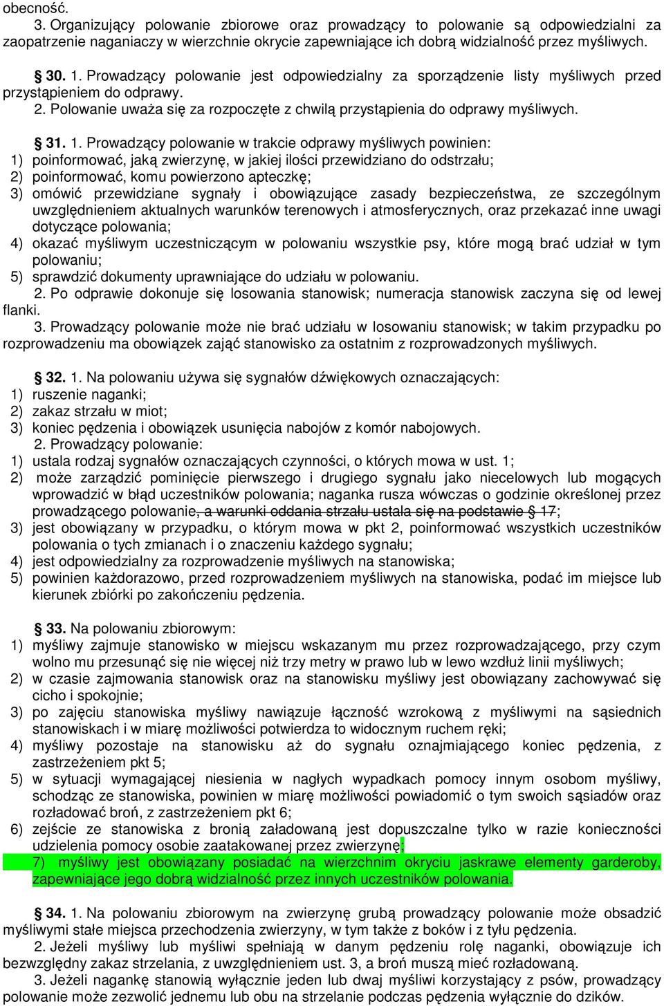 Prowadzący polowanie w trakcie odprawy myśliwych powinien: 1) poinformować, jaką zwierzynę, w jakiej ilości przewidziano do odstrzału; 2) poinformować, komu powierzono apteczkę; 3) omówić