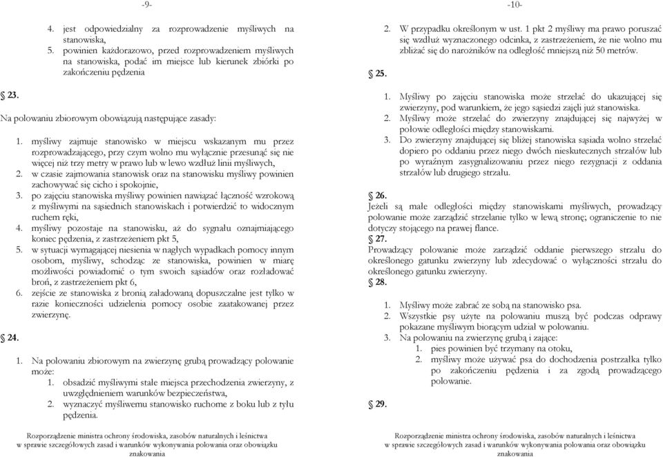 myśliwy zajmuje stanowisko w miejscu wskazanym mu przez rozprowadzającego, przy czym wolno mu wyłącznie przesunąć się nie więcej niż trzy metry w prawo lub w lewo wzdłuż linii myśliwych, 2.