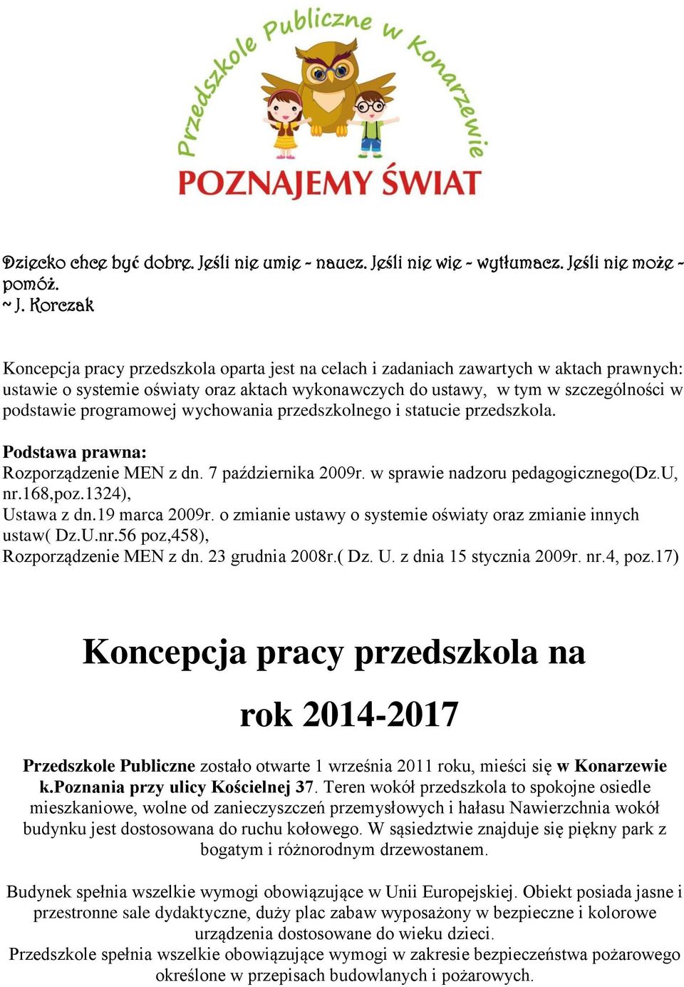 programowej wychowania przedszkolnego i statucie przedszkola. Podstawa prawna: Rozporządzenie MEN z dn. 7 października 2009r. w sprawie nadzoru pedagogicznego(dz.u, nr.168,poz.1324), Ustawa z dn.