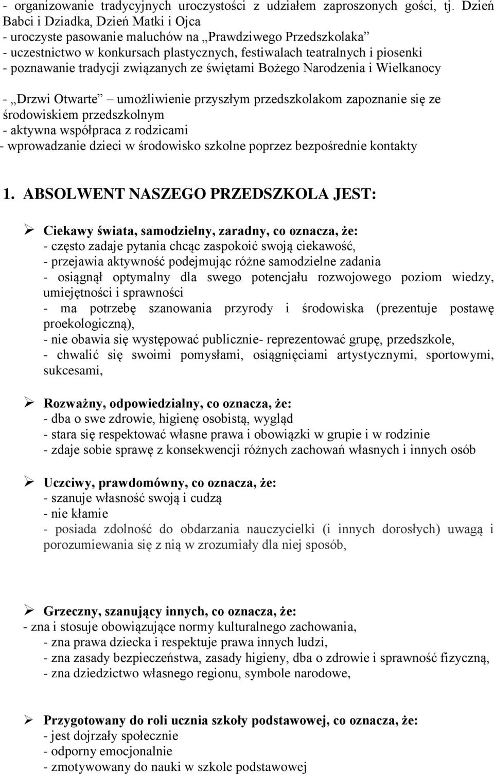 tradycji związanych ze świętami Bożego Narodzenia i Wielkanocy - Drzwi Otwarte umożliwienie przyszłym przedszkolakom zapoznanie się ze środowiskiem przedszkolnym - aktywna współpraca z rodzicami -