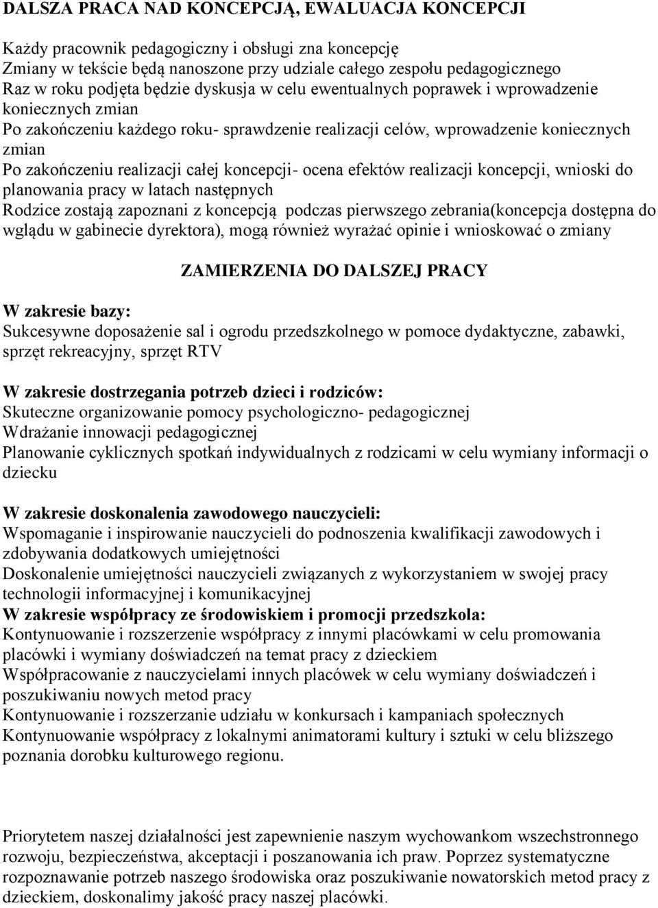 koncepcji- ocena efektów realizacji koncepcji, wnioski do planowania pracy w latach następnych Rodzice zostają zapoznani z koncepcją podczas pierwszego zebrania(koncepcja dostępna do wglądu w