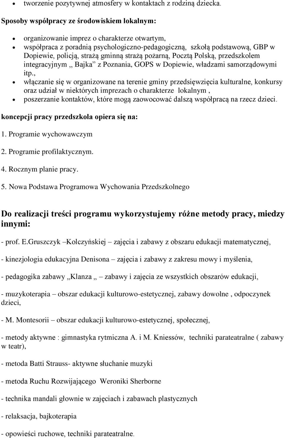 strażą pożarną, Pocztą Polską, przedszkolem integracyjnym,, Bajka z Poznania, GOPS w Dopiewie, władzami samorządowymi itp.