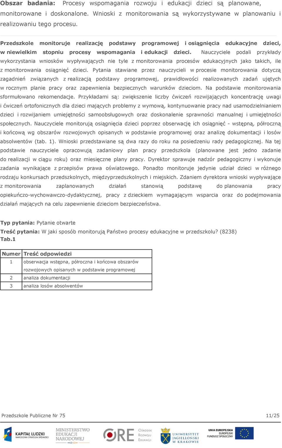 Nauczyciele podali przykłady wykorzystania wniosków wypływających nie tyle z monitorowania procesów edukacyjnych jako takich, ile z monitorowania osiągnięć dzieci.