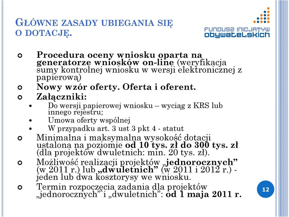 Załączniki: Do wersji papierowej wniosku wyciąg z KRS lub innego rejestru; Umowa oferty wspólnej W przypadku art.