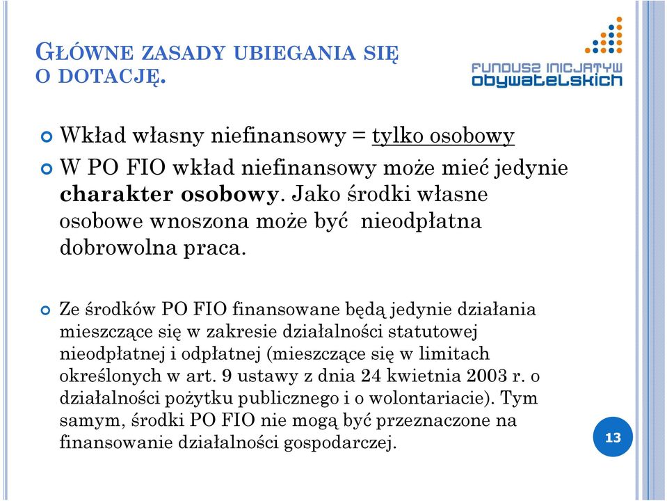 Ze środków PO FIO finansowane będą jedynie działania mieszczące się w zakresie działalności statutowej nieodpłatnej i odpłatnej (mieszczące się w