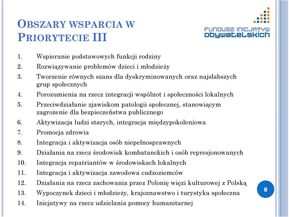 Przeciwdziałanie zjawiskom patologii społecznej, stanowiącym zagroŝenie dla bezpieczeństwa publicznego 6. Aktywizacja ludzi starych, integracja międzypokoleniowa 7. Promocja zdrowia 8.