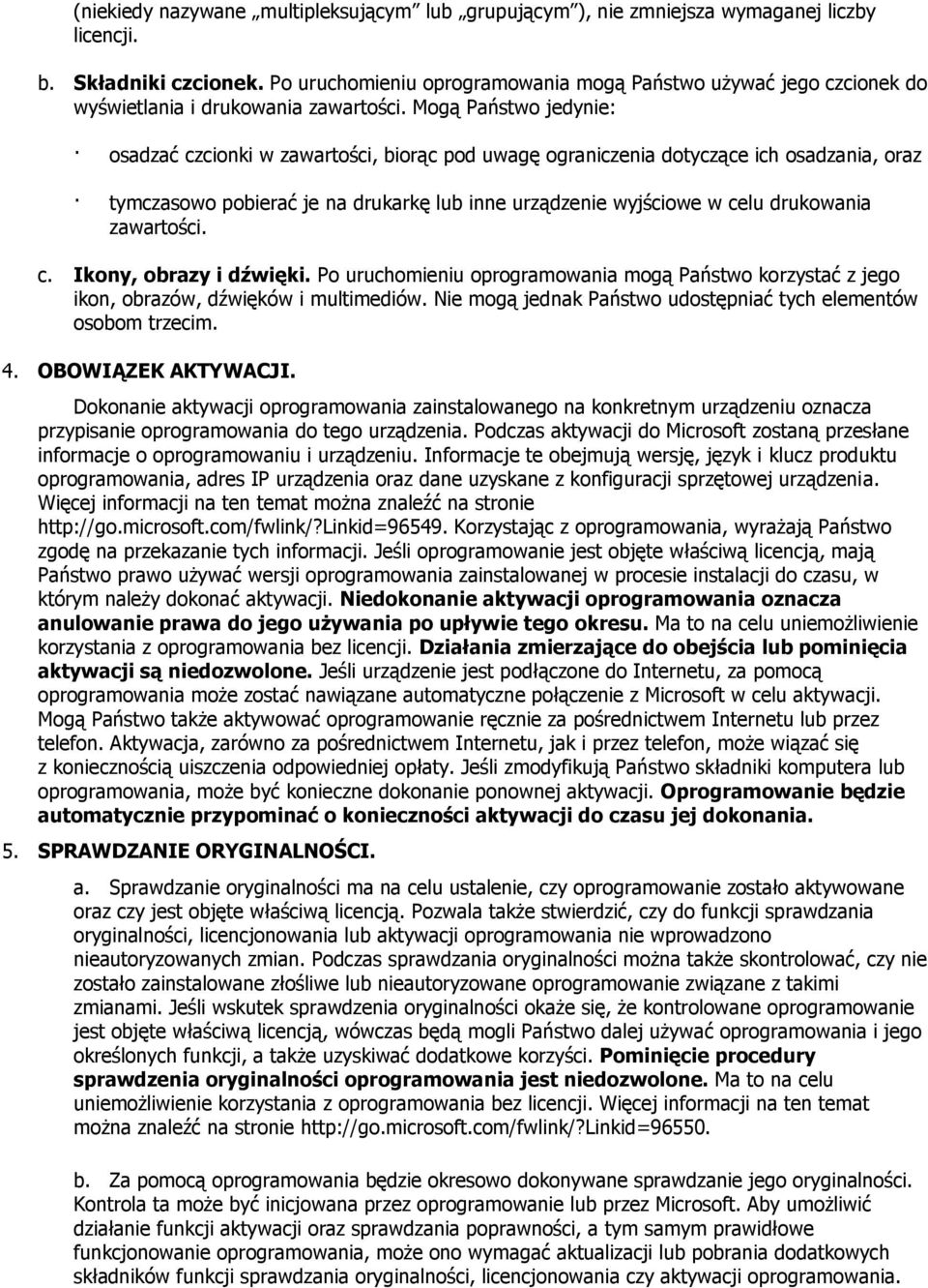 Mogą Państwo jedynie: osadzać czcionki w zawartości, biorąc pod uwagę ograniczenia dotyczące ich osadzania, oraz tymczasowo pobierać je na drukarkę lub inne urządzenie wyjściowe w celu drukowania