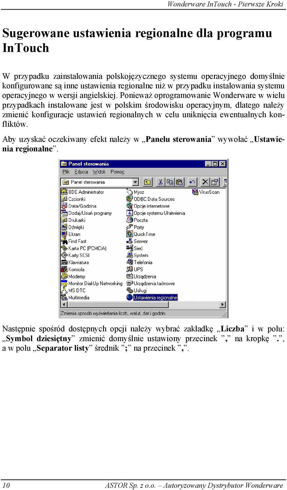 Ponieważ oprogramowanie Wonderware w wielu przypadkach instalowane jest w polskim środowisku operacyjnym, dlatego należy zmienić konfiguracje ustawień regionalnych w celu uniknięcia ewentualnych