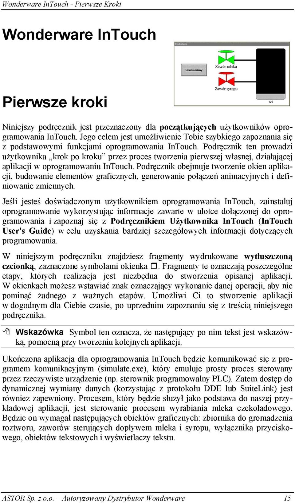 Podręcznik ten prowadzi użytkownika krok po kroku przez proces tworzenia pierwszej własnej, działającej aplikacji w oprogramowaniu InTouch.