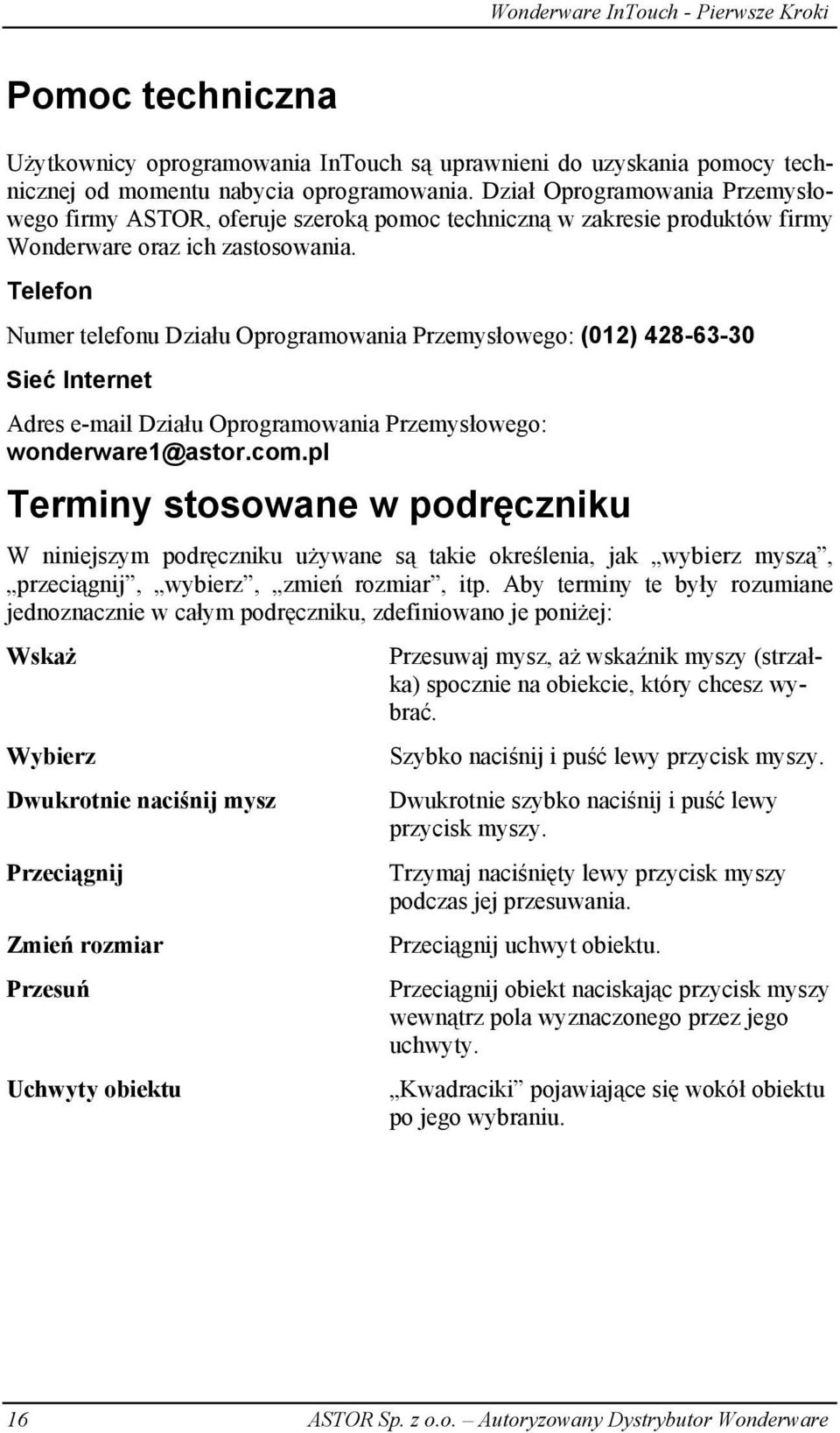 Telefon Numer telefonu Działu Oprogramowania Przemysłowego: (012) 428-63-30 Sieć Internet Adres e-mail Działu Oprogramowania Przemysłowego: wonderware1@astor.com.