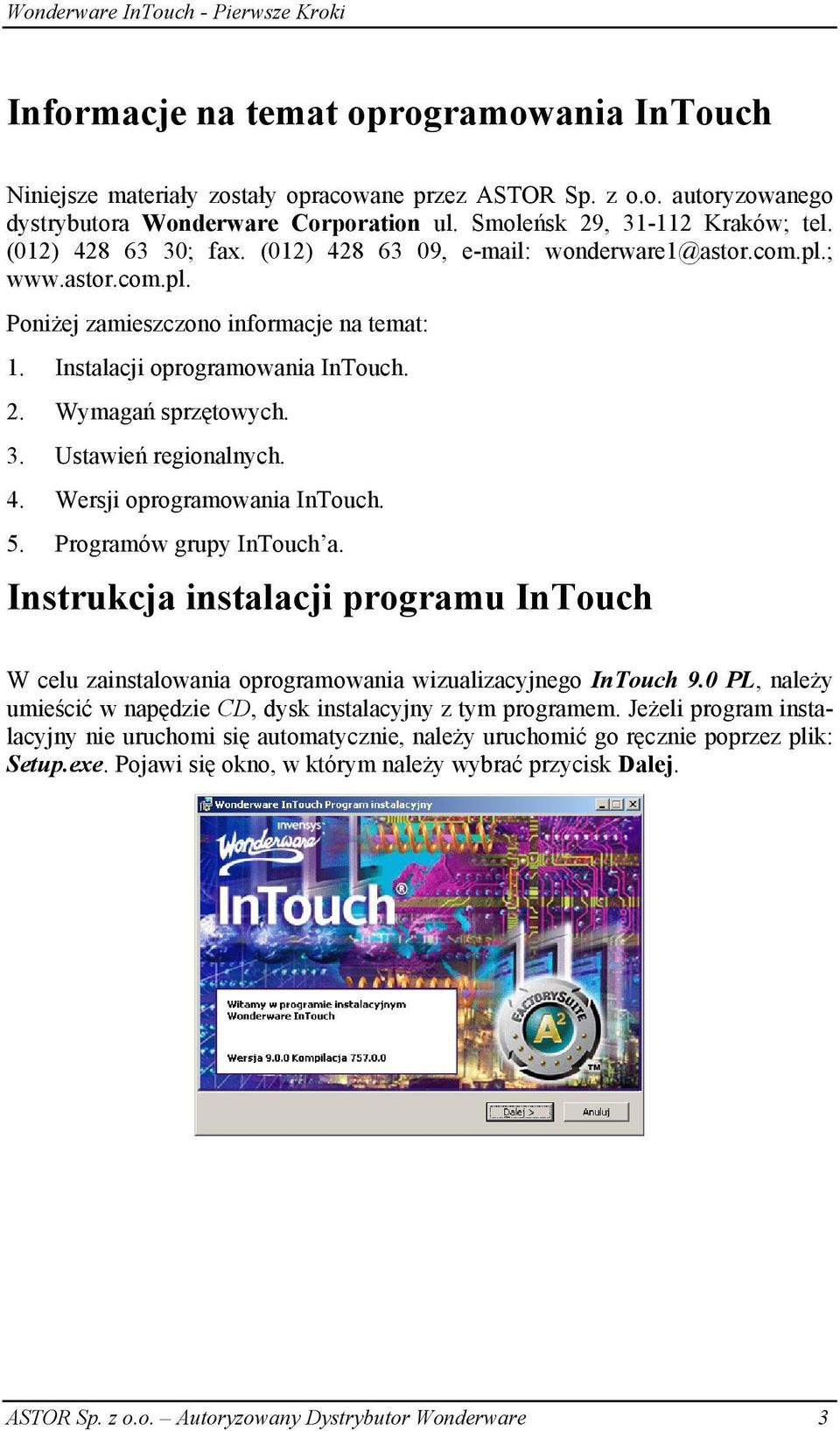 4. Wersji oprogramowania InTouch. 5. Programów grupy InTouch a. Instrukcja instalacji programu InTouch W celu zainstalowania oprogramowania wizualizacyjnego InTouch 9.