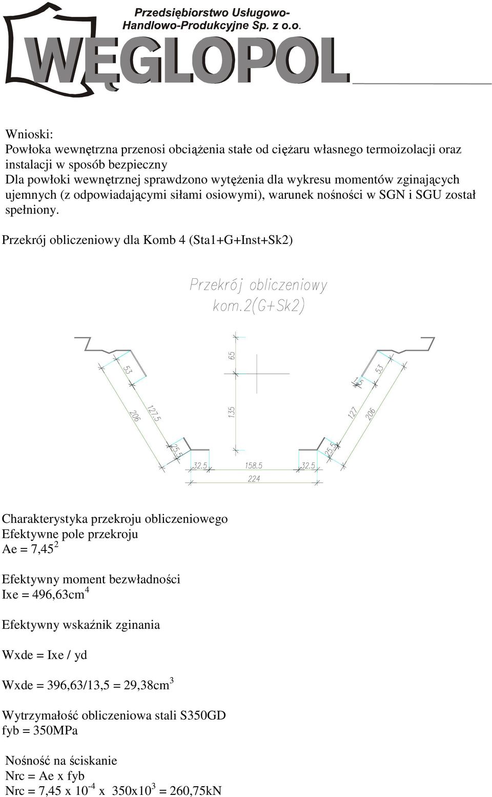 Przekrój obliczeniowy dla Komb 4 (Sta1+G+Inst+Sk2) Charakterystyka przekroju obliczeniowego Efektywne pole przekroju Ae = 7,45 2 Efektywny moment bezwładności Ixe =