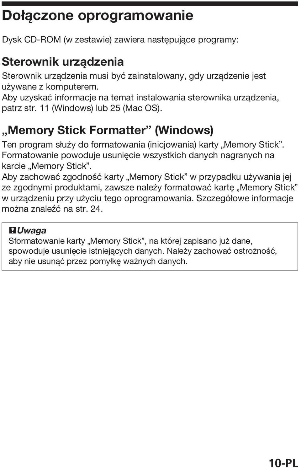 Memory Stick Formatter (Windows) Ten program służy do formatowania (inicjowania) karty Memory Stick. Formatowanie powoduje usunięcie wszystkich danych nagranych na karcie Memory Stick.