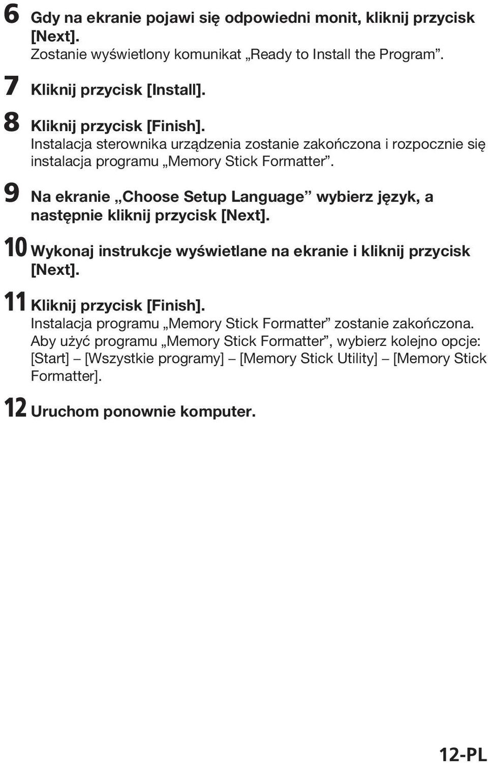 9 Na ekranie Choose Setup Language wybierz język, a następnie kliknij przycisk [Next]. 10 Wykonaj instrukcje wyświetlane na ekranie i kliknij przycisk [Next].