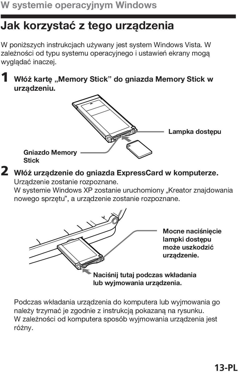 Lampka dostępu Gniazdo Memory Stick 2 Włóż urządzenie do gniazda ExpressCard w komputerze. Urządzenie zostanie rozpoznane.