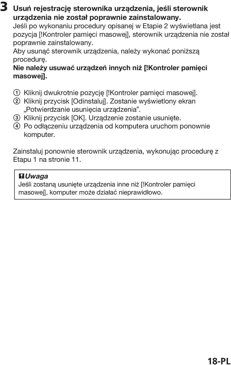 Kontroler pamięci masowej]. 1 Kliknij dwukrotnie pozycję [!Kontroler pamięci masowej]. 2 Kliknij przycisk [Odinstaluj]. Zostanie wyświetlony ekran Potwierdzanie usunięcia urządzenia.