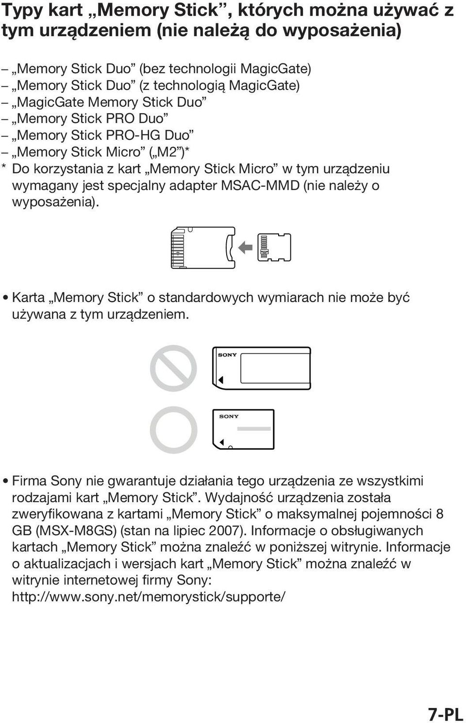 wyposażenia). Karta Memory Stick o standardowych wymiarach nie może być używana z tym urządzeniem. Firma Sony nie gwarantuje działania tego urządzenia ze wszystkimi rodzajami kart Memory Stick.