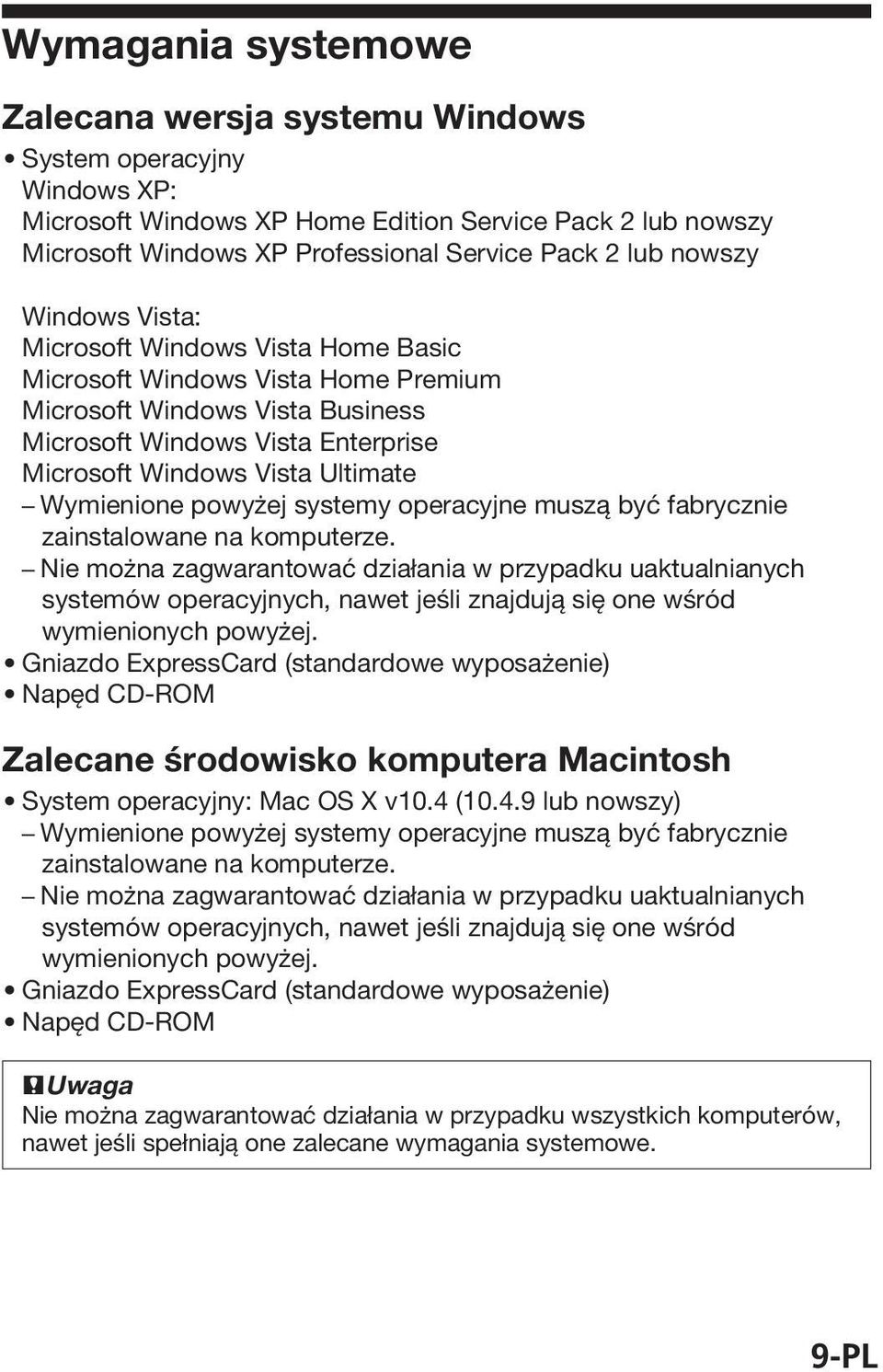 Wymienione powyżej systemy operacyjne muszą być fabrycznie zainstalowane na komputerze.