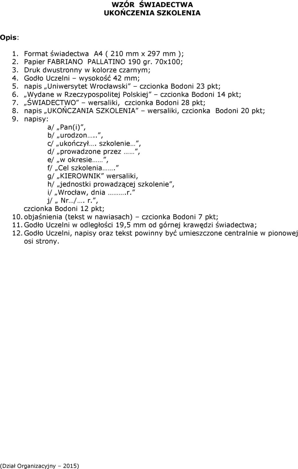 napis UKOŃCZANIA SZKOLENIA wersaliki, czcionka Bodoni 20 pkt; 9. napisy: a/ Pan(i), b/ urodzon.., c/ ukończył. szkolenie, d/ prowadzone przez, e/ w okresie, f/ Cel szkolenia.