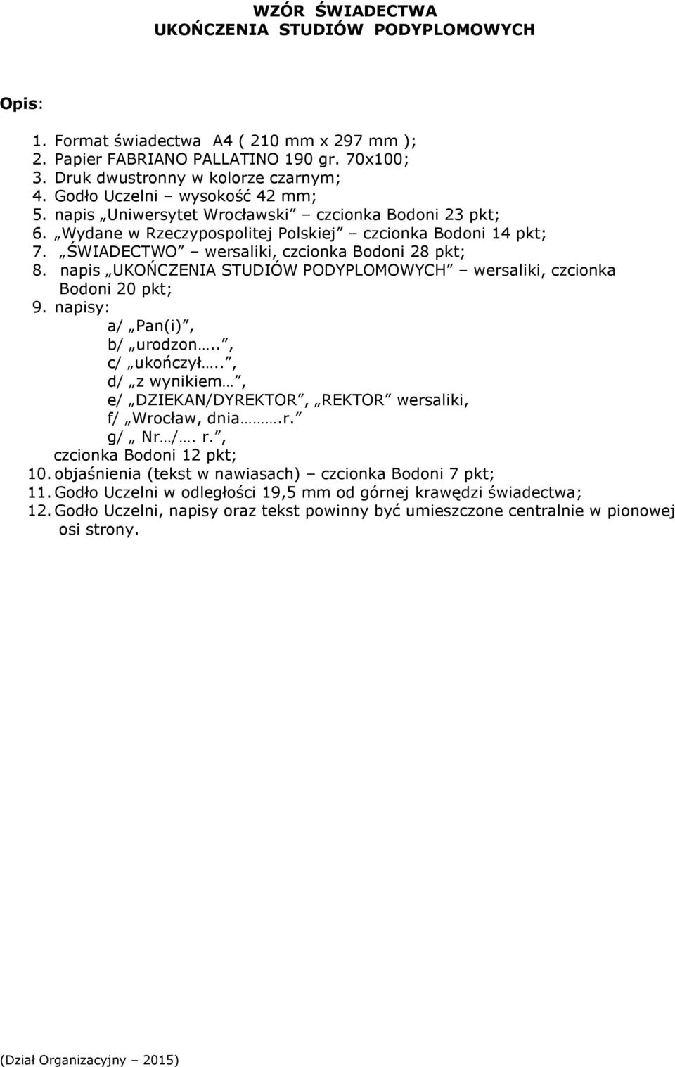 napis UKOŃCZENIA STUDIÓW PODYPLOMOWYCH wersaliki, czcionka Bodoni 20 pkt; 9. napisy: a/ Pan(i), b/ urodzon.., c/ ukończył.., d/ z wynikiem, e/ DZIEKAN/DYREKTOR, REKTOR wersaliki, f/ Wrocław, dnia.r. g/ Nr /.