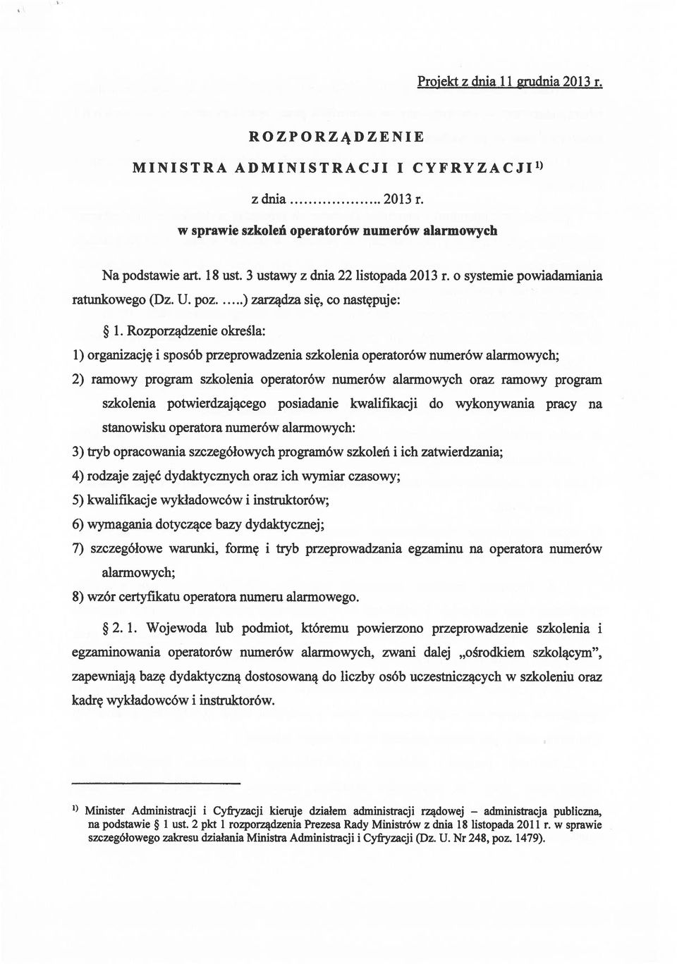 Rozporządzenie określa: 1) organizację i sposób przeprowadzenia szkolenia operatorów numerów alarmowych; 2) ramowy program szkolenia operatorów numerów alarmowych oraz ramowy program szkolenia