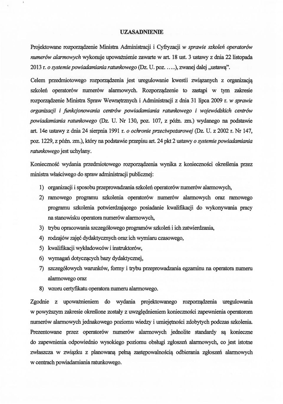 Celem przedmiotowego rozporządzenia jest uregulowanie kwestii związanych z organizacją szkoleń operatorów numerów alarmowych.