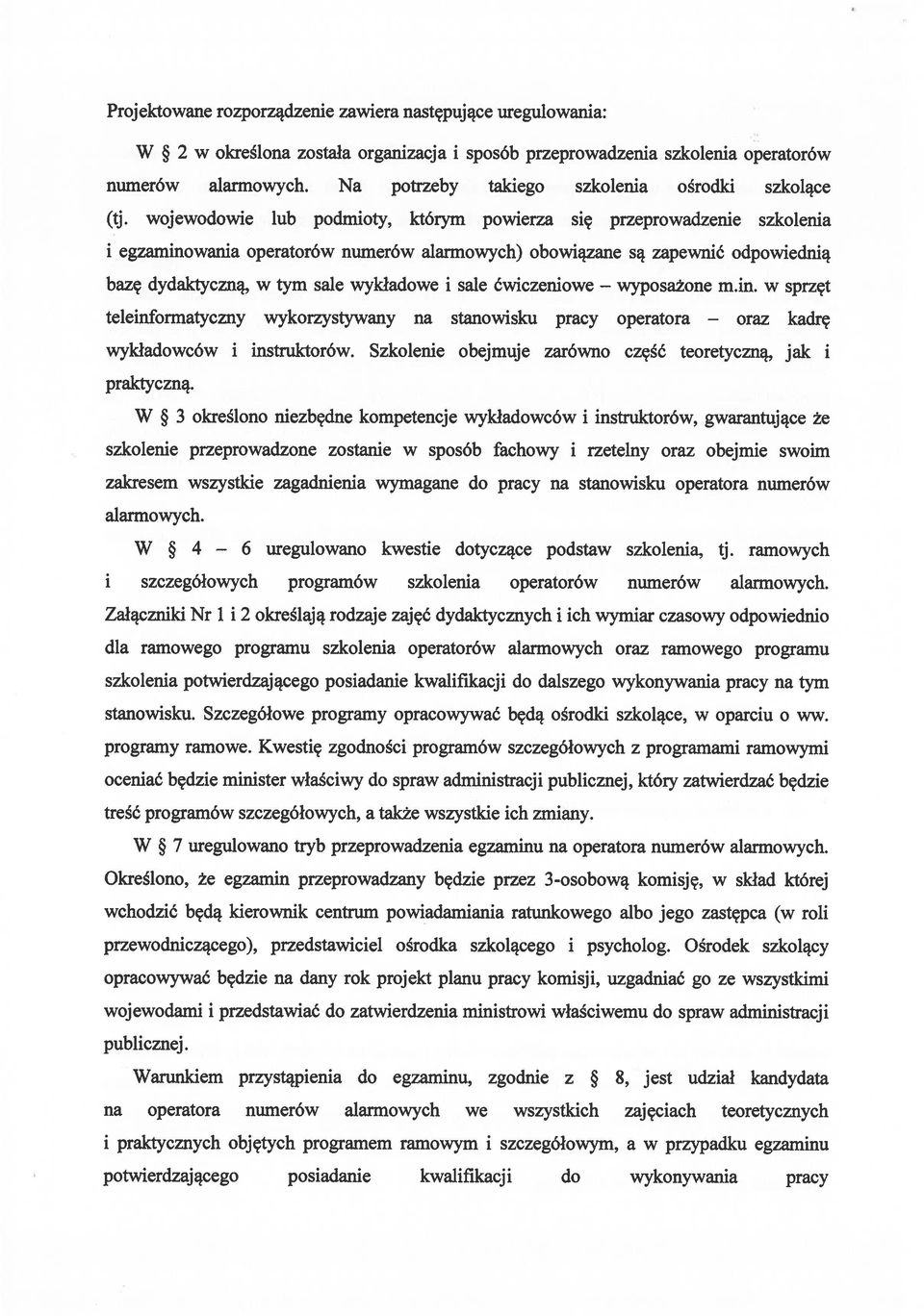 wojewodowie lub podmioty, którym powierza się przeprowadzenie szkolenia i egzaminowania operatorów numerów alarmowych) obowiązane są zapewnić odpowiednią bazę dydaktyczną, w tym sale wykładowe i sale