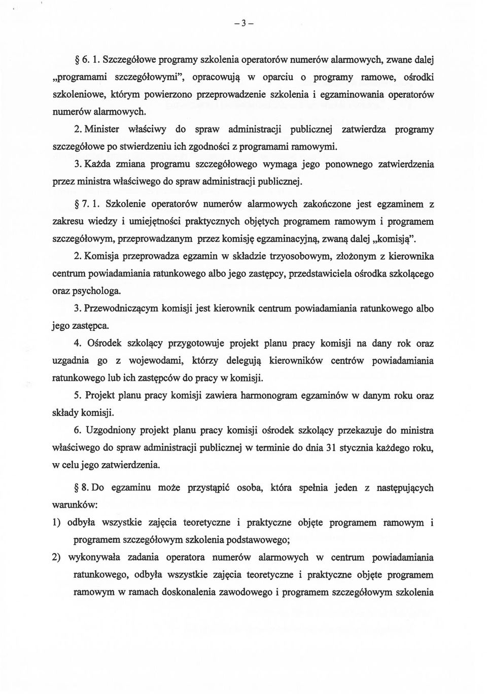 szkolenia i egzaminowania operatorów numerów alarmowych. 2. Minister właściwy do spraw administracji publicznej zatwierdza programy szczegółowe po stwierdzeniu ich zgodności z programami ramowymi. 3.