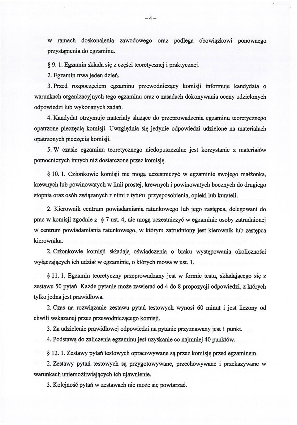 Kandydat otrzymuje materiały służące do przeprowadzenia egzaminu teoretycznego opatrzone pieczęcią komisji. Uwzględnia się jedynie odpowiedzi udzielone na materiałach opatrzonych pieczęcią komisji. 5.