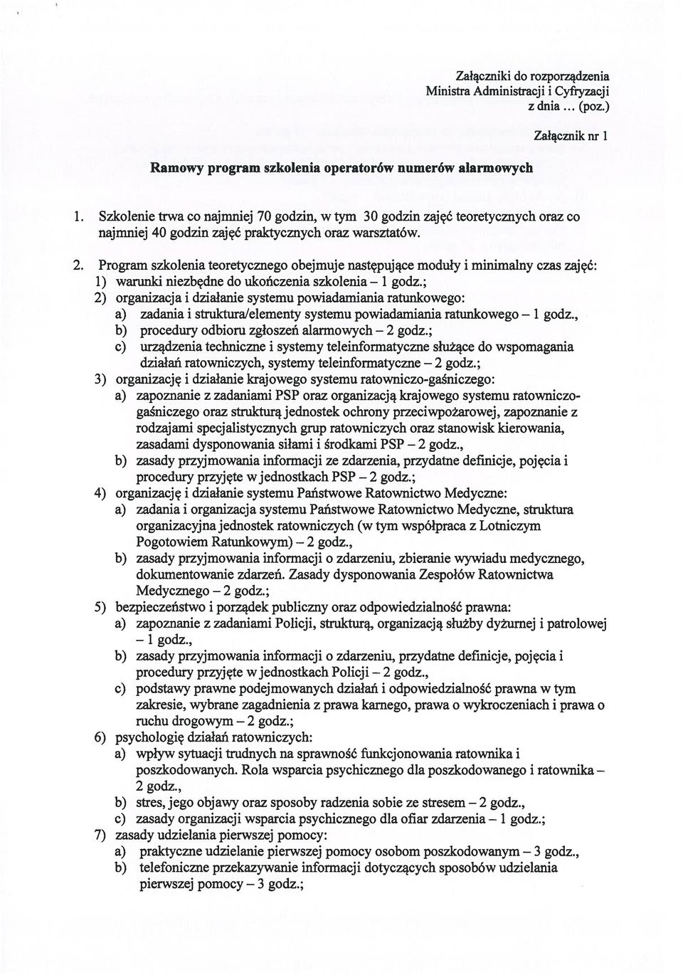 Program szkolenia teoretycznego obejmuje następujące moduły i minimalny czas zajęć: 1) warunki niezbędne do ukończenia szkolenia 1 godz.