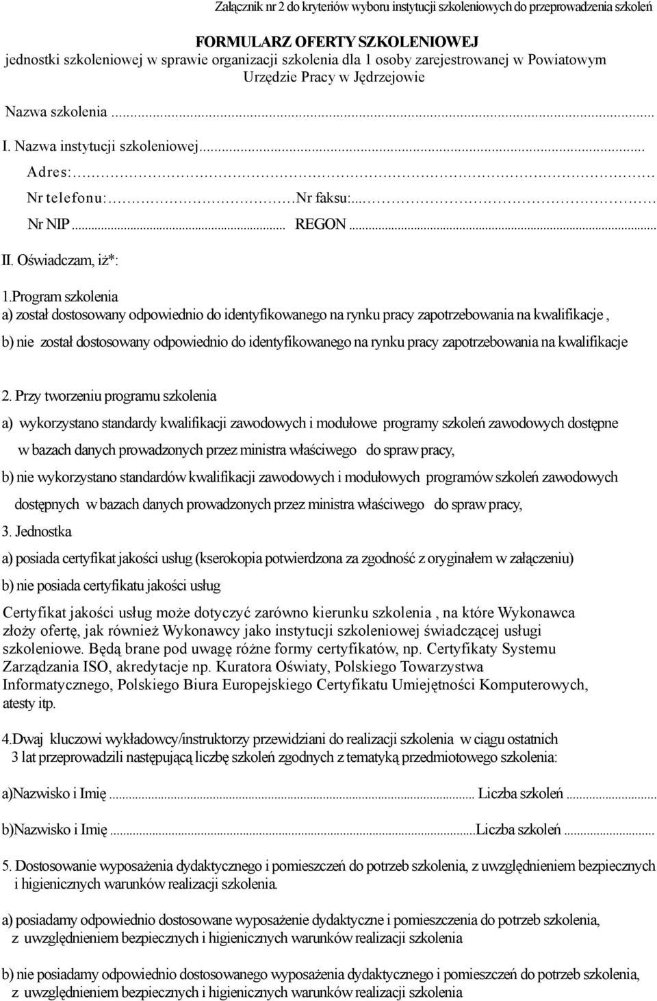 Program szkolenia a) został dostosowany odpowiednio do identyfikowanego na rynku pracy zapotrzebowania na kwalifikacje, b) nie został dostosowany odpowiednio do identyfikowanego na rynku pracy