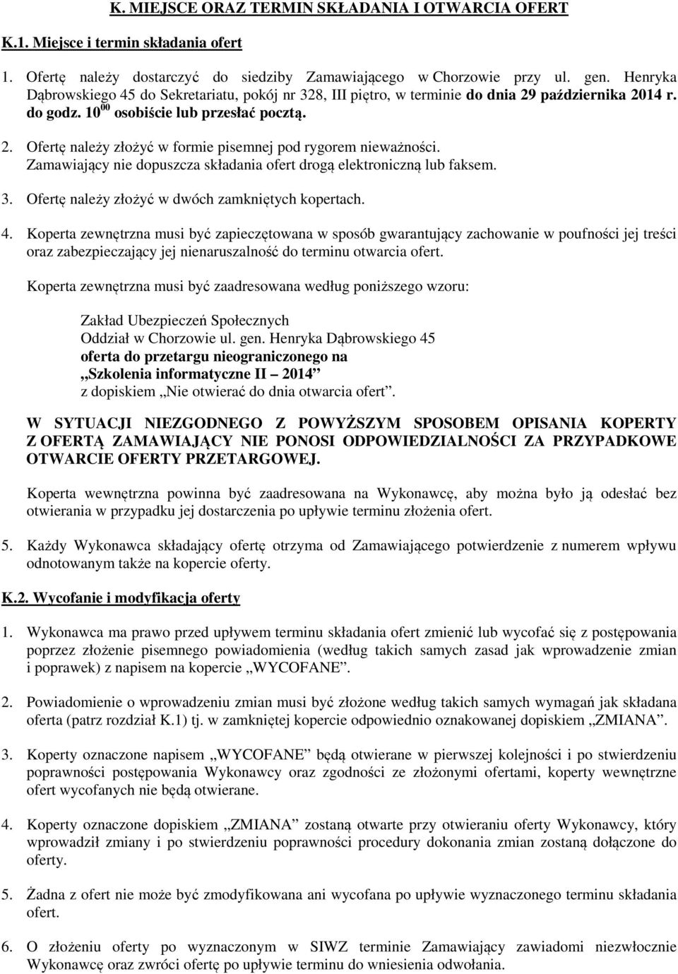 Zamawiający nie dopuszcza składania ofert drogą elektroniczną lub faksem. 3. Ofertę należy złożyć w dwóch zamkniętych kopertach. 4.