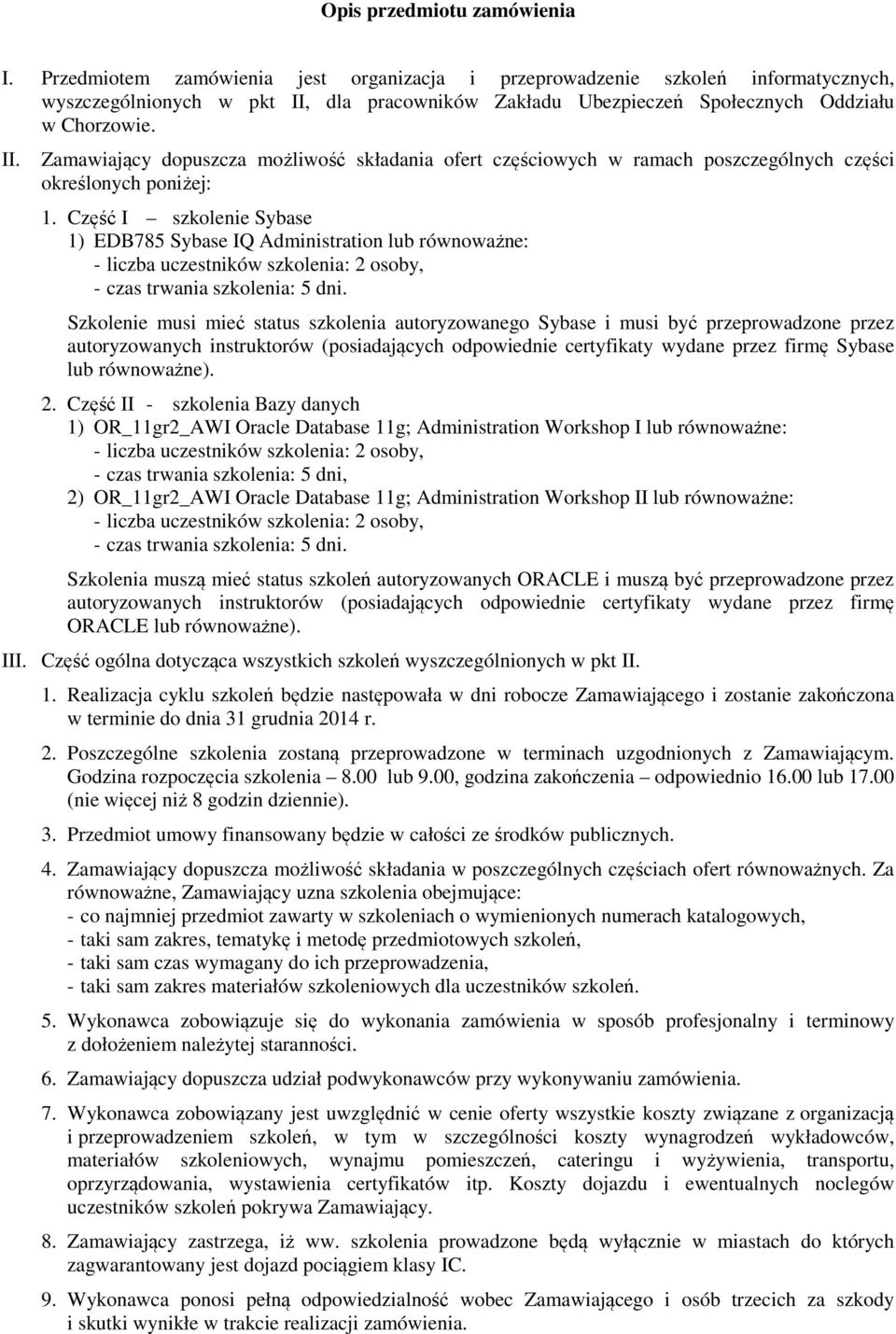 dla pracowników Zakładu Ubezpieczeń Społecznych Oddziału w Chorzowie. II. Zamawiający dopuszcza możliwość składania ofert częściowych w ramach poszczególnych części określonych poniżej: 1.