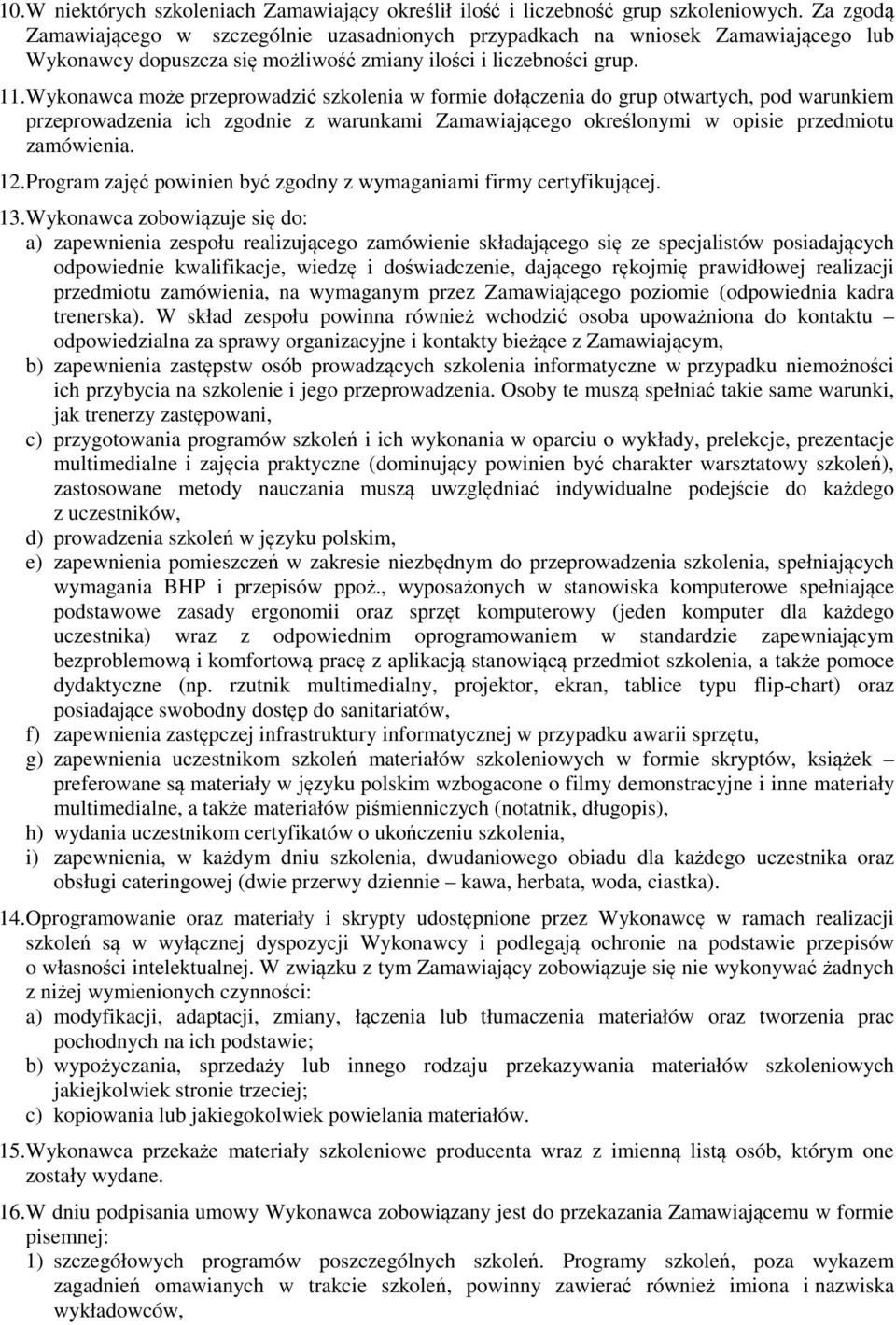 Wykonawca może przeprowadzić szkolenia w formie dołączenia do grup otwartych, pod warunkiem przeprowadzenia ich zgodnie z warunkami Zamawiającego określonymi w opisie przedmiotu zamówienia. 12.