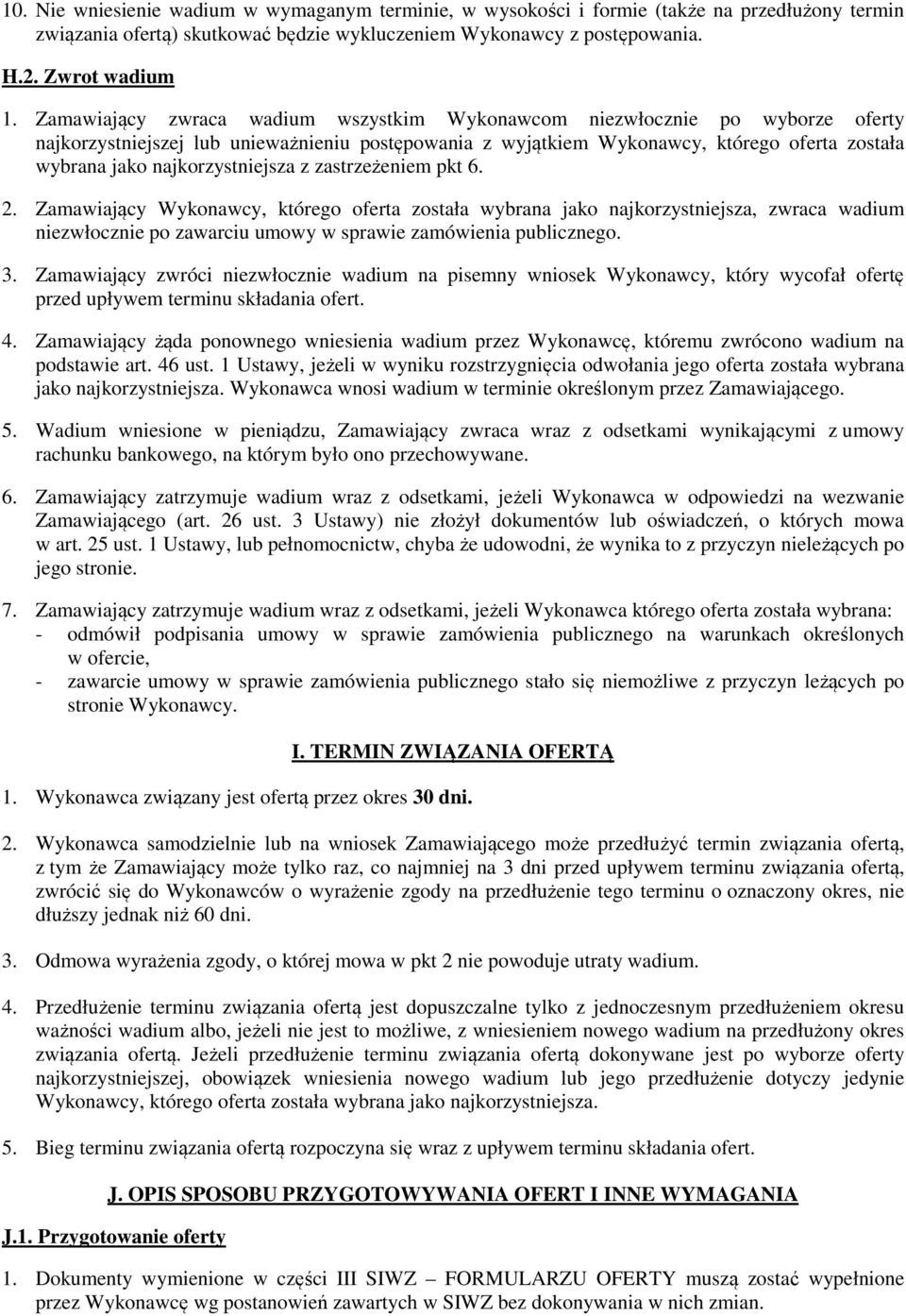 najkorzystniejsza z zastrzeżeniem pkt 6. 2. Zamawiający Wykonawcy, którego oferta została wybrana jako najkorzystniejsza, zwraca wadium niezwłocznie po zawarciu umowy w sprawie zamówienia publicznego.