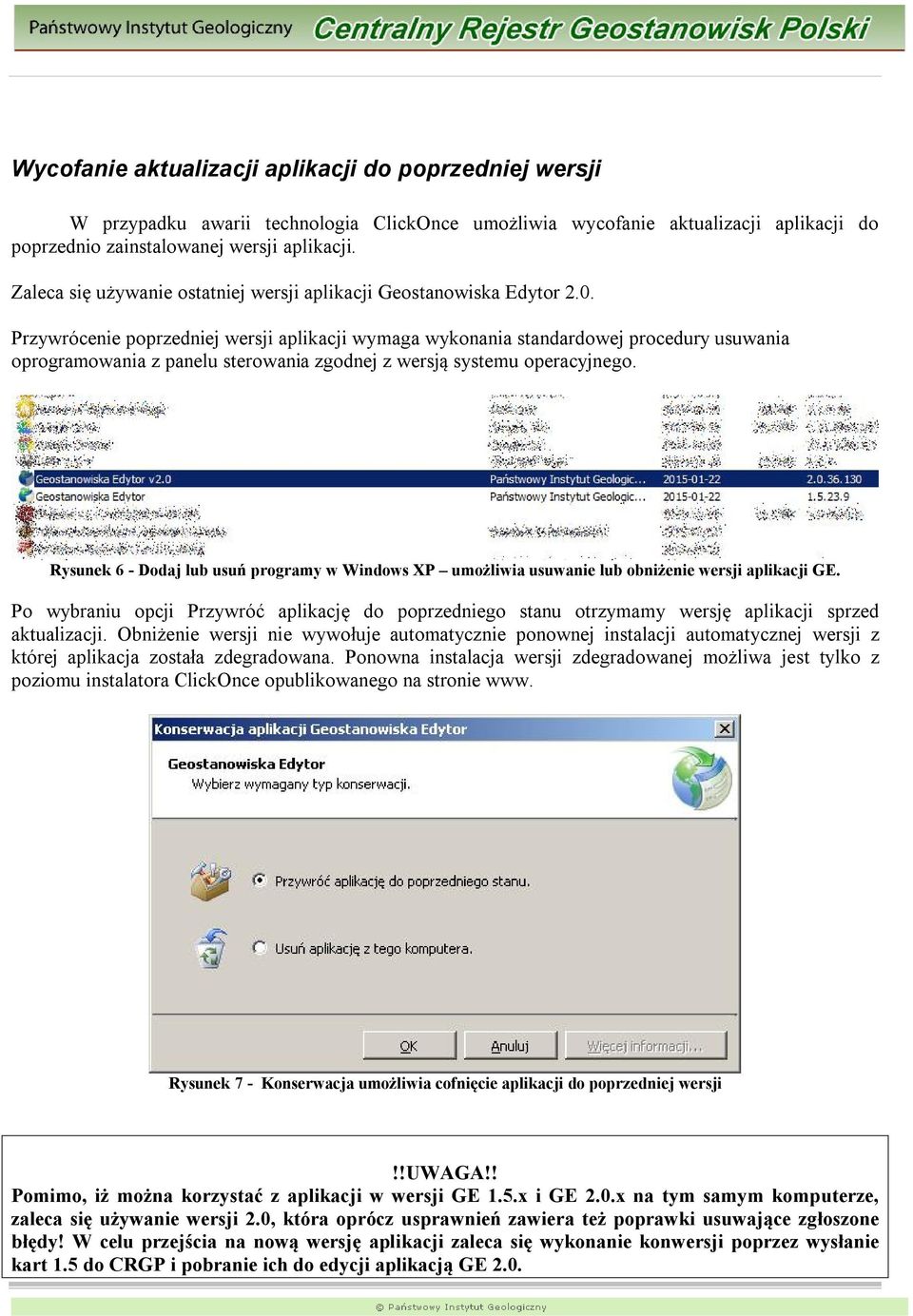 Przywrócenie poprzedniej wersji aplikacji wymaga wykonania standardowej procedury usuwania oprogramowania z panelu sterowania zgodnej z wersją systemu operacyjnego.